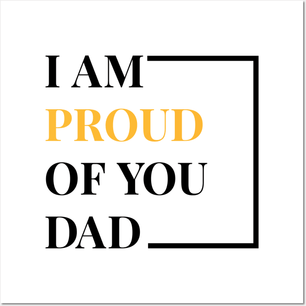 I Am Proud Of You Dad Wall Art by potch94